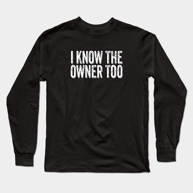 I Know The Owner Too - Bartender Bouncer Long Sleeve T-Shirt by BDAZ